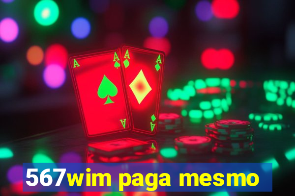 567wim paga mesmo